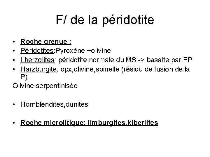 F/ de la péridotite • • Roche grenue : Péridotites: Pyroxène +olivine Lherzolites: péridotite