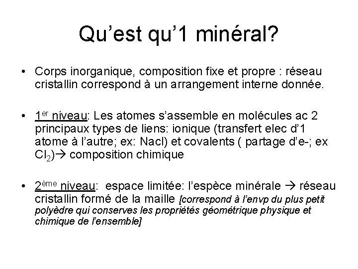 Qu’est qu’ 1 minéral? • Corps inorganique, composition fixe et propre : réseau cristallin