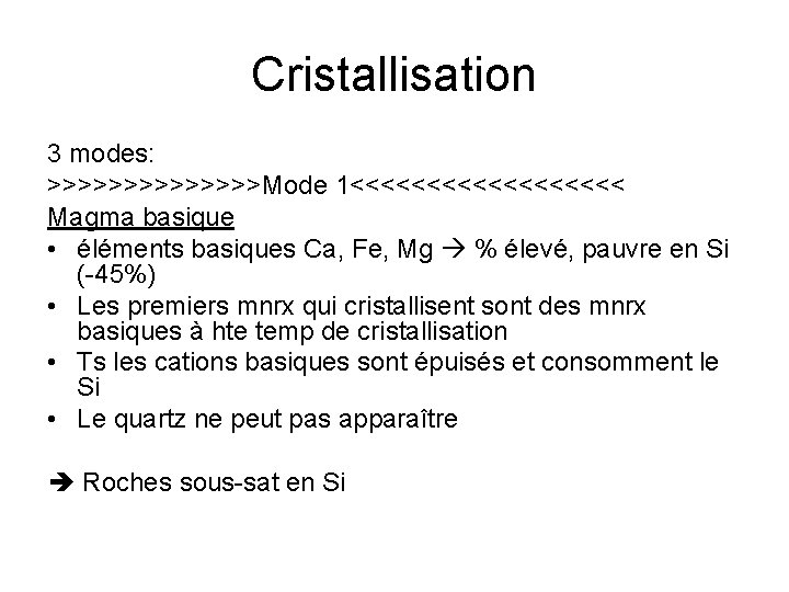 Cristallisation 3 modes: >>>>>>>Mode 1<<<<<<<<< Magma basique • éléments basiques Ca, Fe, Mg %