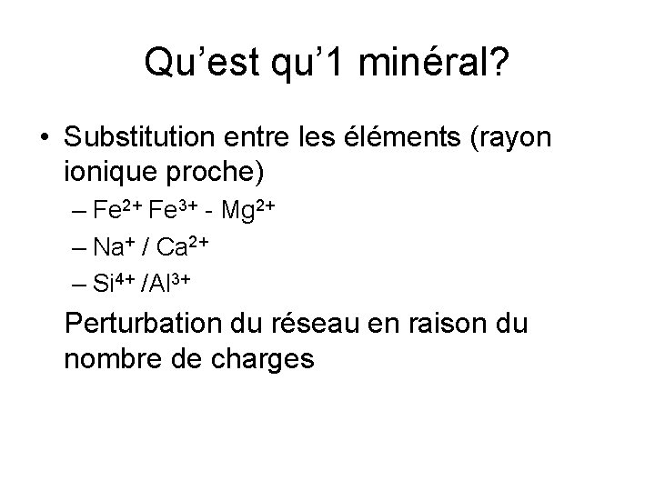 Qu’est qu’ 1 minéral? • Substitution entre les éléments (rayon ionique proche) – Fe