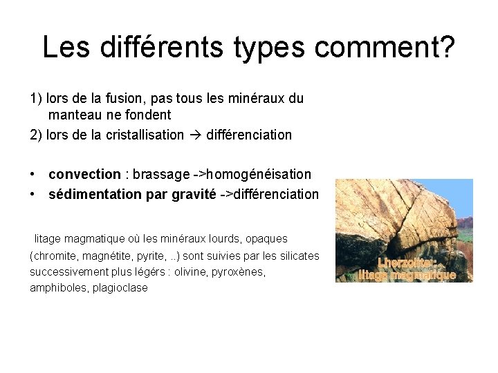 Les différents types comment? 1) lors de la fusion, pas tous les minéraux du