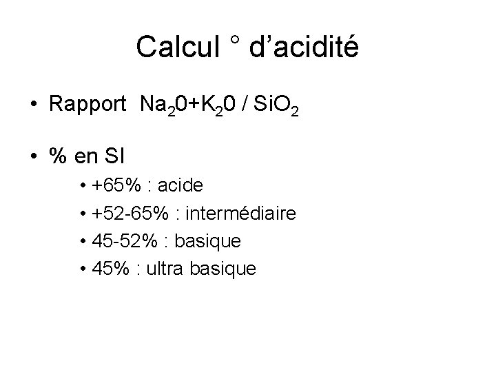 Calcul ° d’acidité • Rapport Na 20+K 20 / Si. O 2 • %