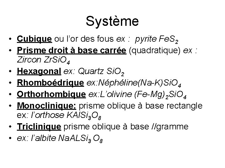 Système • Cubique ou l’or des fous ex : pyrite Fe. S 2 •