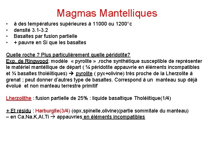 Magmas Mantelliques • • à des températures supérieures à 11000 ou 1200°c densité 3.