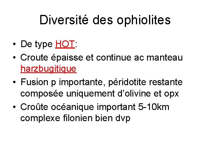 Diversité des ophiolites • De type HOT: • Croute épaisse et continue ac manteau