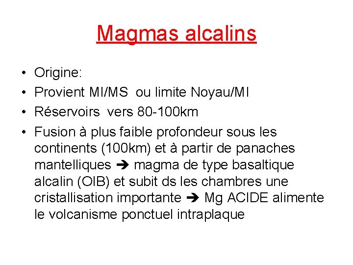 Magmas alcalins • • Origine: Provient MI/MS ou limite Noyau/MI Réservoirs vers 80 -100