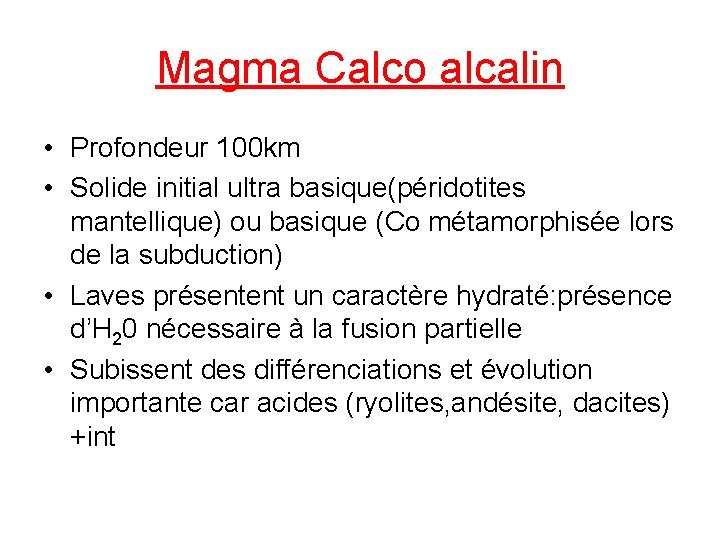 Magma Calco alcalin • Profondeur 100 km • Solide initial ultra basique(péridotites mantellique) ou