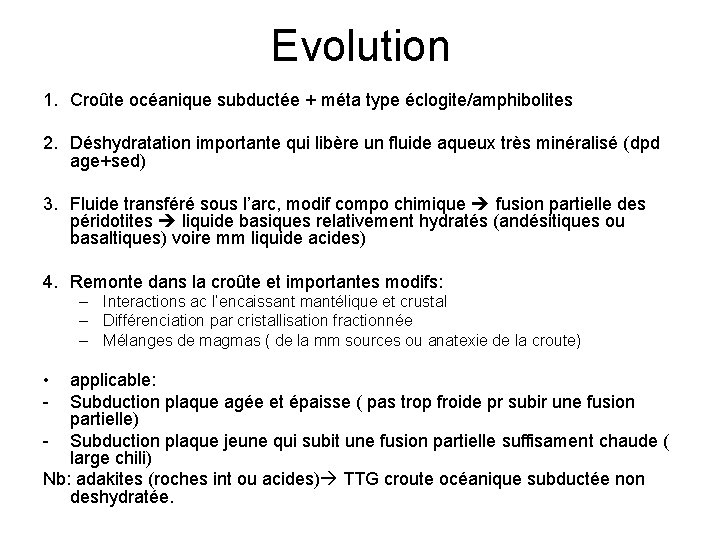 Evolution 1. Croûte océanique subductée + méta type éclogite/amphibolites 2. Déshydratation importante qui libère