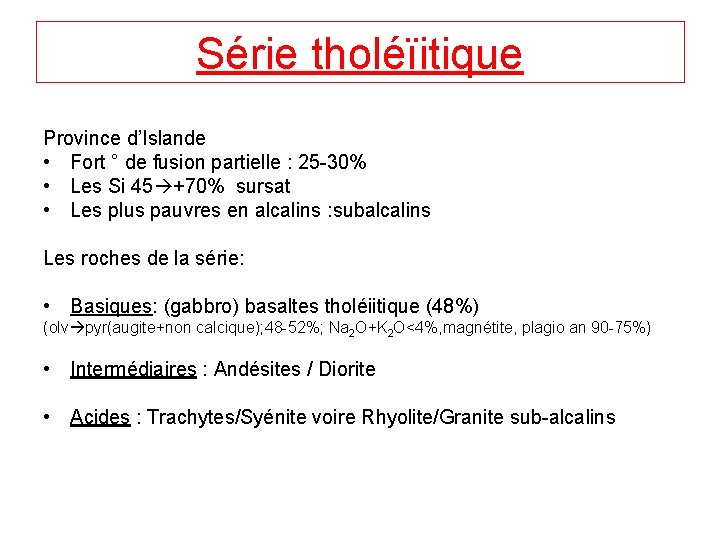 Série tholéïitique Province d’Islande • Fort ° de fusion partielle : 25 -30% •