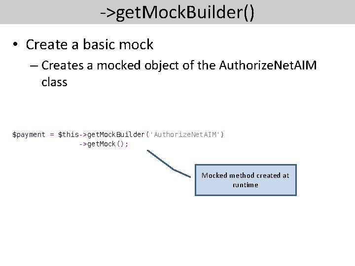 ->get. Mock. Builder() • Create a basic mock – Creates a mocked object of