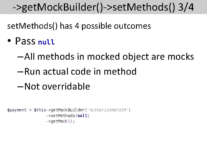 ->get. Mock. Builder()->set. Methods() 3/4 set. Methods() has 4 possible outcomes • Pass null