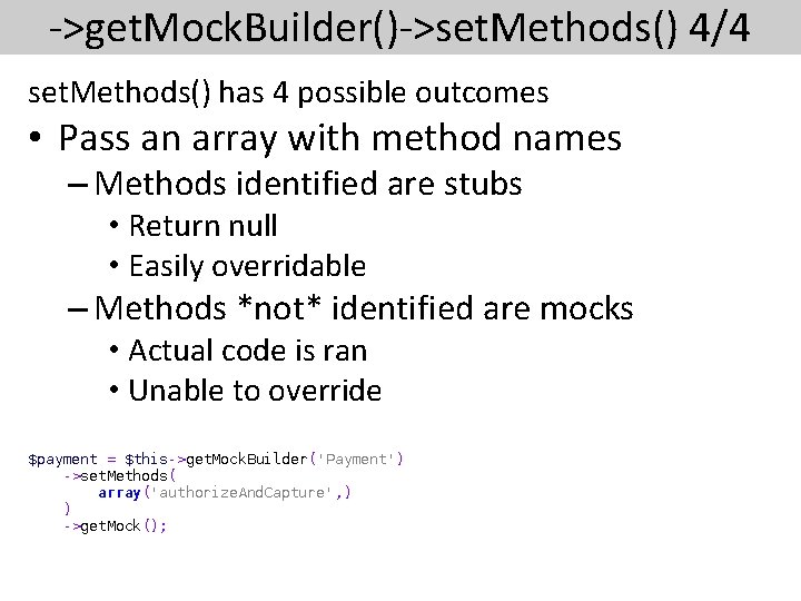 ->get. Mock. Builder()->set. Methods() 4/4 set. Methods() has 4 possible outcomes • Pass an