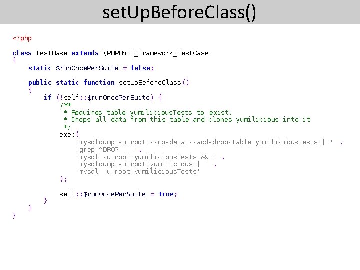 set. Up. Before. Class() <? php class Test. Base extends PHPUnit_Framework_Test. Case { static
