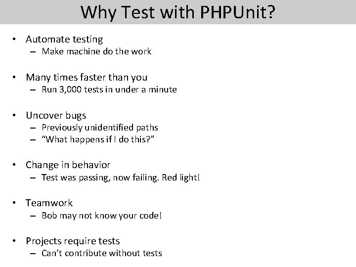 Why Test with PHPUnit? • Automate testing – Make machine do the work •