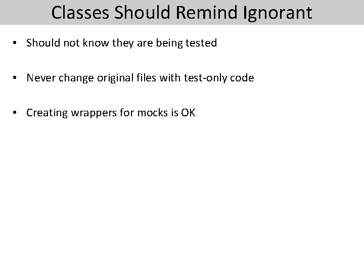 Classes Should Remind Ignorant • Should not know they are being tested • Never