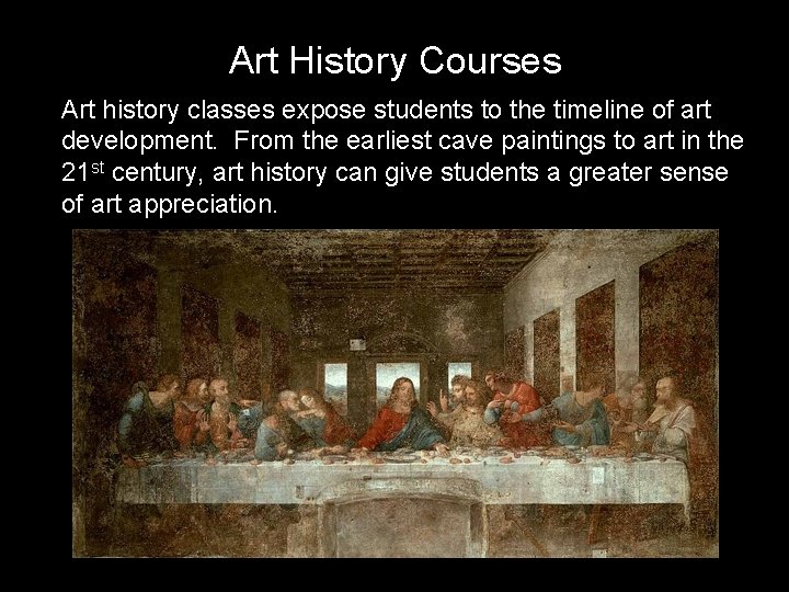 Art History Courses Art history classes expose students to the timeline of art development. Art History Courses Art history classes expose students to the timeline of art development.