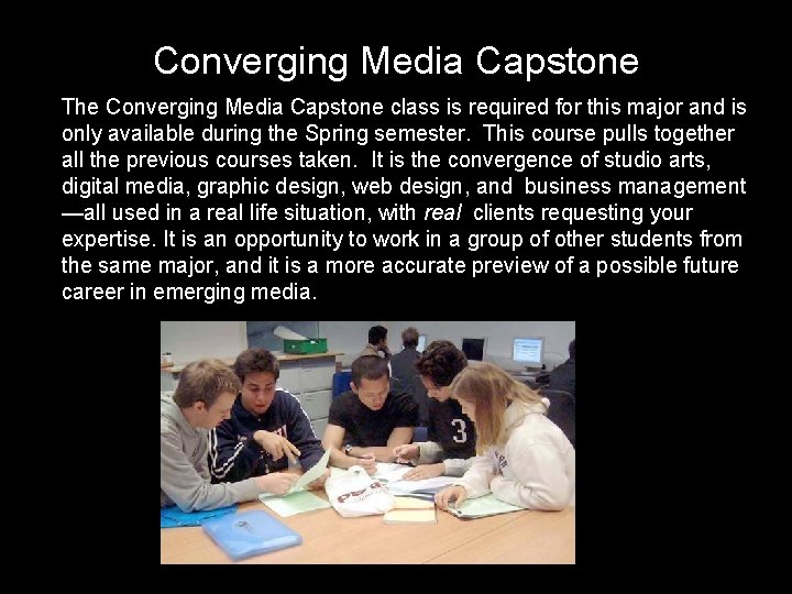 Converging Media Capstone The Converging Media Capstone class is required for this major and Converging Media Capstone The Converging Media Capstone class is required for this major and