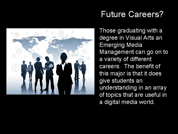 Future Careers? Those graduating with a degree in Visual Arts an Emerging Media Management Future Careers? Those graduating with a degree in Visual Arts an Emerging Media Management