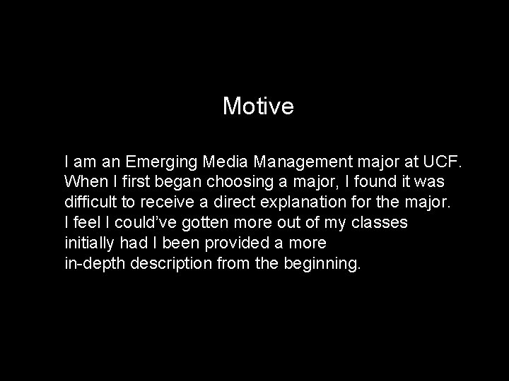 Motive I am an Emerging Media Management major at UCF. When I first began Motive I am an Emerging Media Management major at UCF. When I first began
