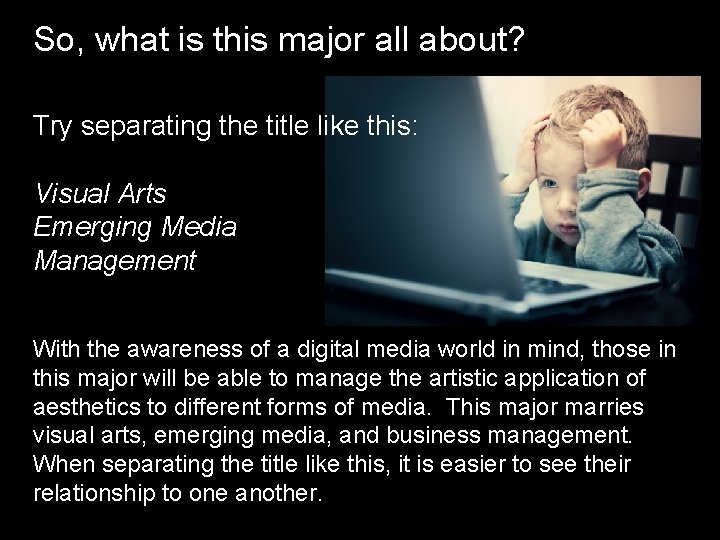 So, what is this major all about? Try separating the title like this: Visual So, what is this major all about? Try separating the title like this: Visual