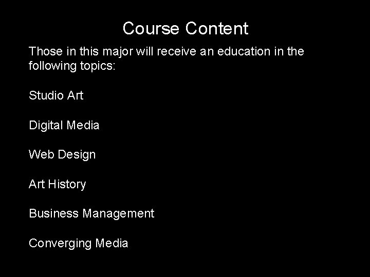 Course Content Those in this major will receive an education in the following topics: Course Content Those in this major will receive an education in the following topics: