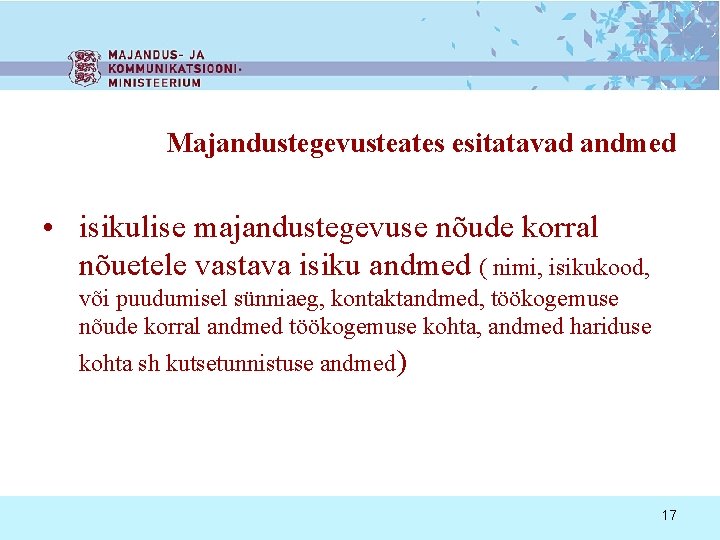 Majandustegevusteates esitatavad andmed • isikulise majandustegevuse nõude korral nõuetele vastava isiku andmed ( nimi,