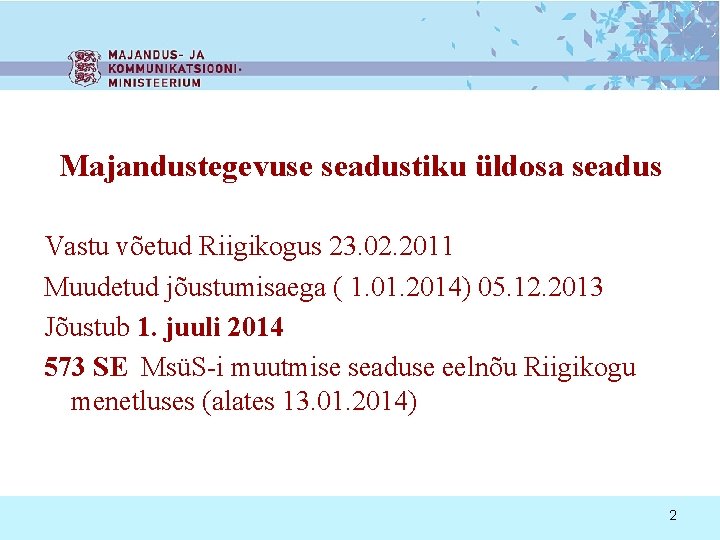 Majandustegevuse seadustiku üldosa seadus Vastu võetud Riigikogus 23. 02. 2011 Muudetud jõustumisaega ( 1.