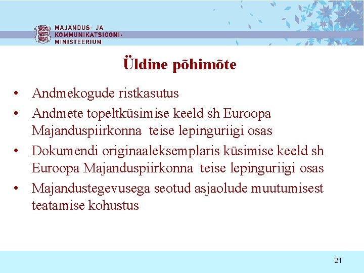 Üldine põhimõte • Andmekogude ristkasutus • Andmete topeltküsimise keeld sh Euroopa Majanduspiirkonna teise lepinguriigi