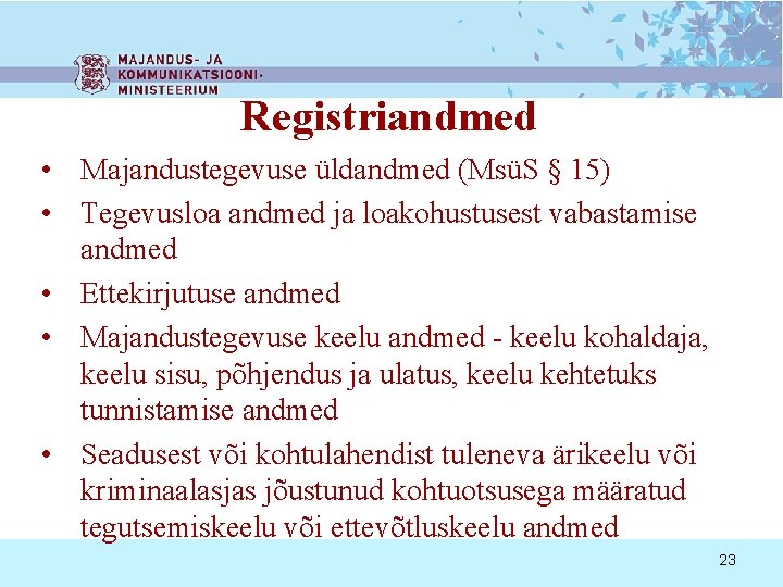 Registriandmed • Majandustegevuse üldandmed (MsüS § 15) • Tegevusloa andmed ja loakohustusest vabastamise andmed