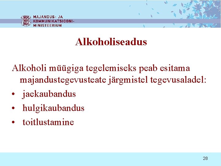 Alkoholiseadus Alkoholi müügiga tegelemiseks peab esitama majandustegevusteate järgmistel tegevusaladel: • jaekaubandus • hulgikaubandus •