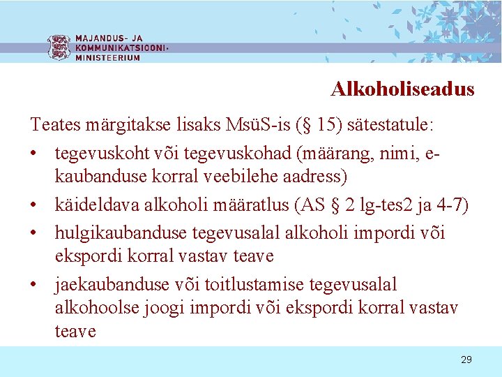 Alkoholiseadus Teates märgitakse lisaks MsüS-is (§ 15) sätestatule: • tegevuskoht või tegevuskohad (määrang, nimi,