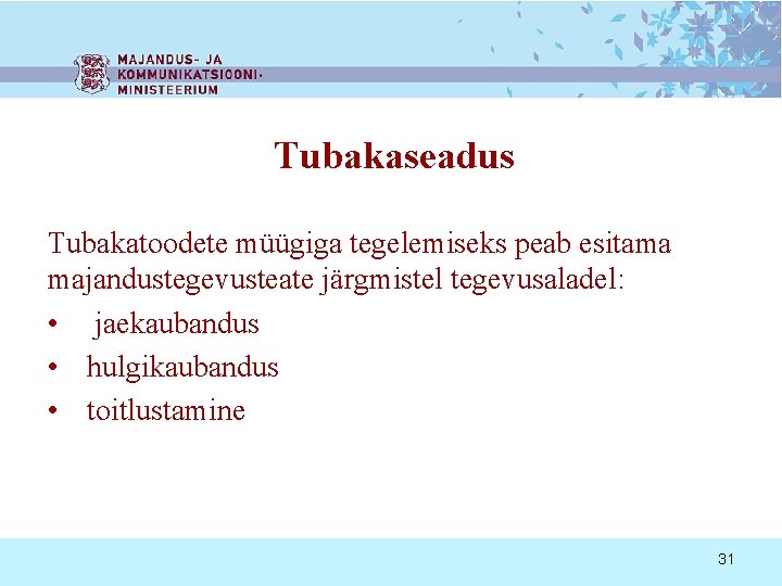 Tubakaseadus Tubakatoodete müügiga tegelemiseks peab esitama majandustegevusteate järgmistel tegevusaladel: • jaekaubandus • hulgikaubandus •