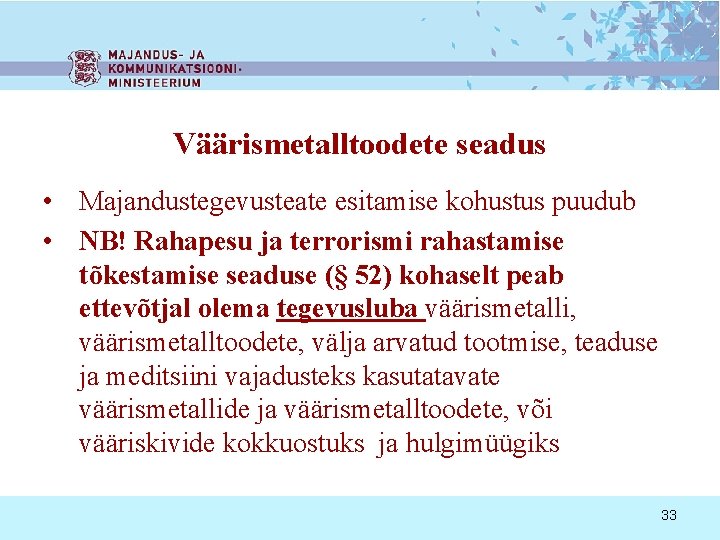 Väärismetalltoodete seadus • Majandustegevusteate esitamise kohustus puudub • NB! Rahapesu ja terrorismi rahastamise tõkestamise