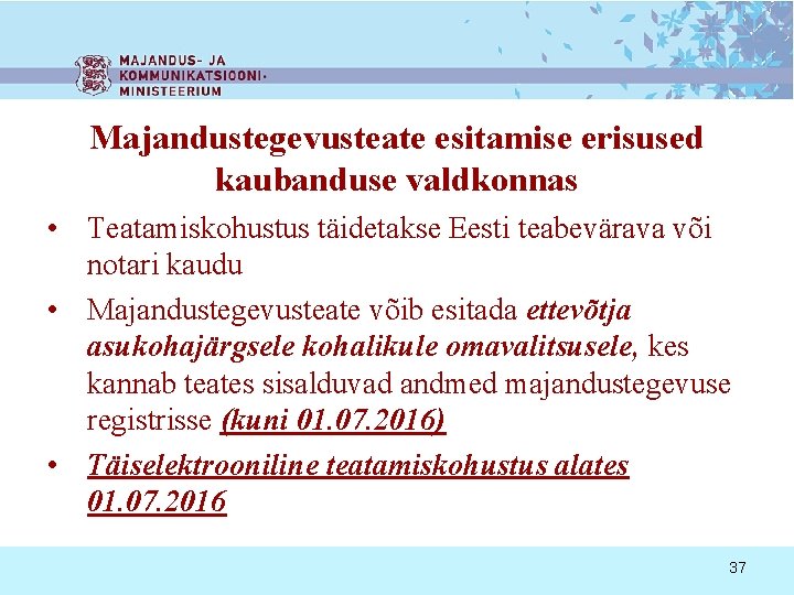 Majandustegevusteate esitamise erisused kaubanduse valdkonnas • Teatamiskohustus täidetakse Eesti teabevärava või notari kaudu •