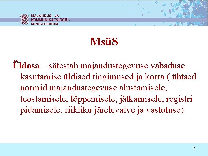 MsüS Üldosa – sätestab majandustegevuse vabaduse kasutamise üldised tingimused ja korra ( ühtsed normid