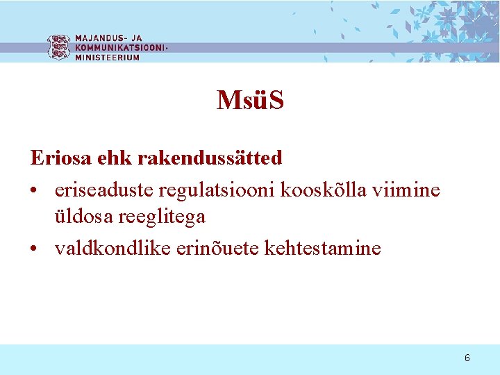 MsüS Eriosa ehk rakendussätted • eriseaduste regulatsiooni kooskõlla viimine üldosa reeglitega • valdkondlike erinõuete