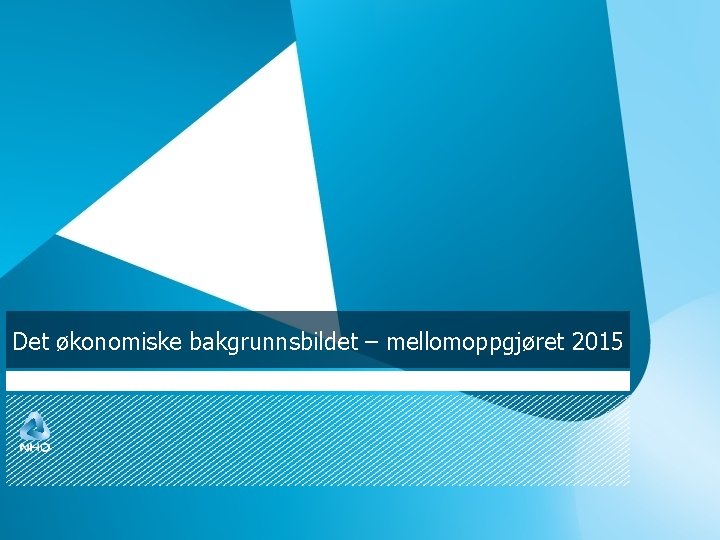 Det økonomiske bakgrunnsbildet – mellomoppgjøret 2015 