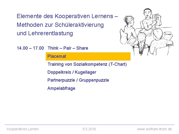 Elemente des Kooperativen Lernens – Methoden zur Schüleraktivierung und Lehrerentlastung 14. 00 – 17.