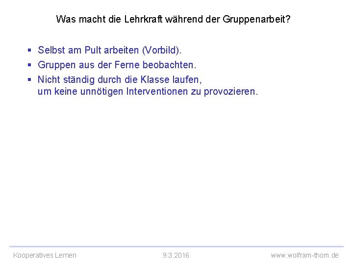 Was macht die Lehrkraft während der Gruppenarbeit? § Selbst am Pult arbeiten (Vorbild). §