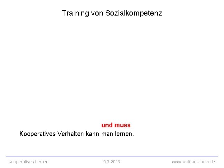 Training von Sozialkompetenz und muss Kooperatives Verhalten kann man lernen. Kooperatives Lernen 9. 3.