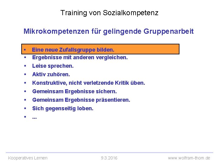 Training von Sozialkompetenz Mikrokompetenzen für gelingende Gruppenarbeit § Eine neue Zufallsgruppe bilden. § Ergebnisse