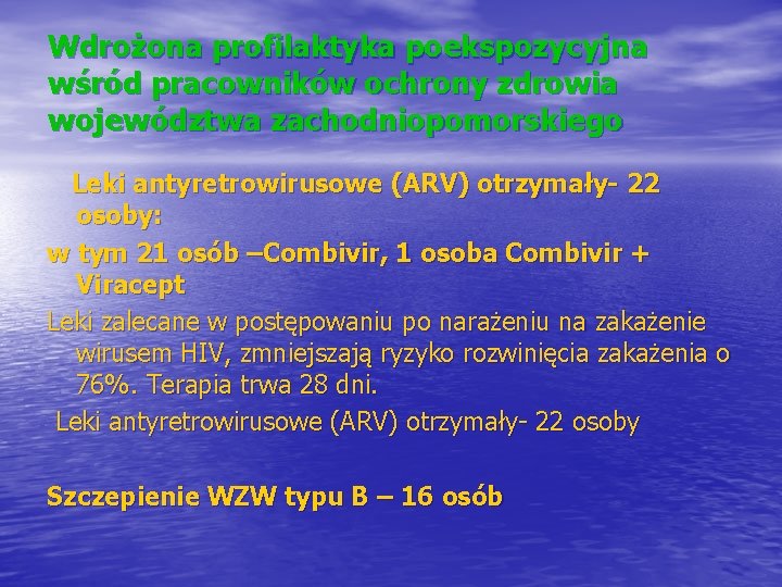 Wdrożona profilaktyka poekspozycyjna wśród pracowników ochrony zdrowia województwa zachodniopomorskiego Leki antyretrowirusowe (ARV) otrzymały- 22