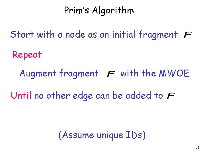 Prim’s Algorithm Start with a node as an initial fragment Repeat Augment fragment with