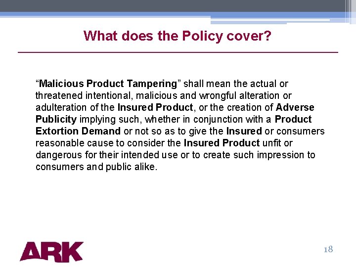 What does the Policy cover? “Malicious Product Tampering” shall mean the actual or threatened