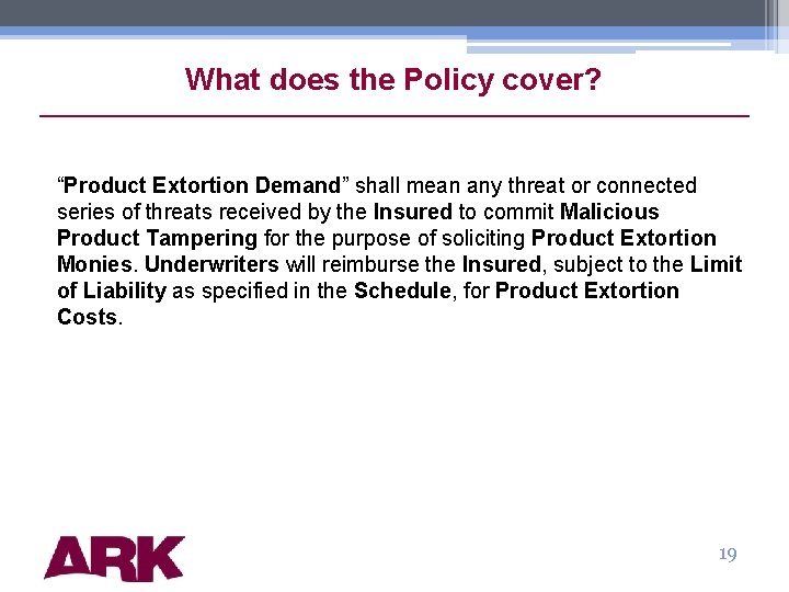 What does the Policy cover? “Product Extortion Demand” shall mean any threat or connected