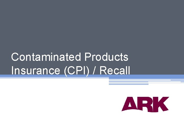 Contaminated Products Insurance (CPI) / Recall 