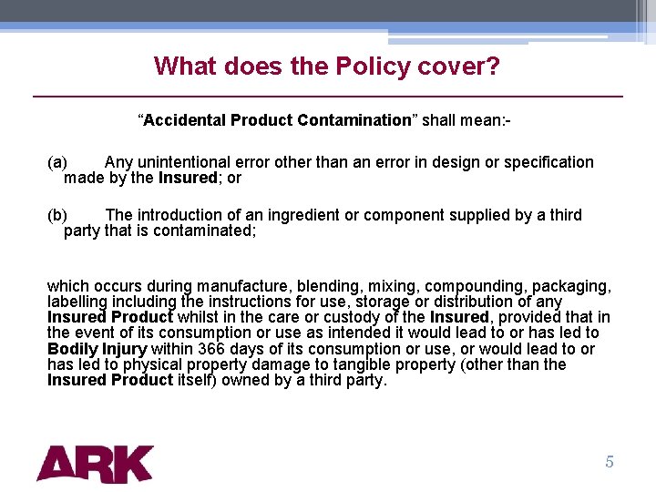 What does the Policy cover? “Accidental Product Contamination” shall mean: (a) Any unintentional error
