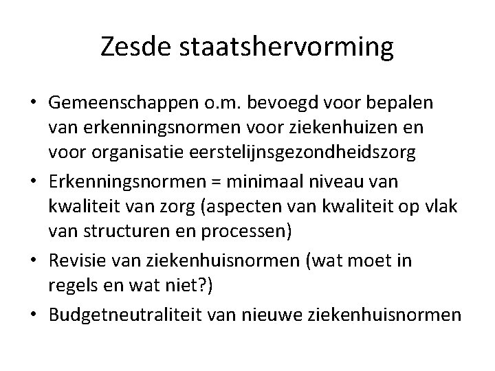 Zesde staatshervorming • Gemeenschappen o. m. bevoegd voor bepalen van erkenningsnormen voor ziekenhuizen en