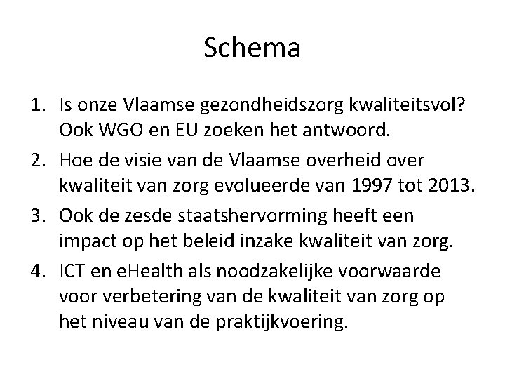 Schema 1. Is onze Vlaamse gezondheidszorg kwaliteitsvol? Ook WGO en EU zoeken het antwoord.