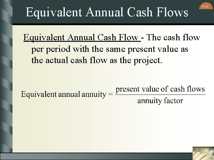 Equivalent Annual Cash Flows Equivalent Annual Cash Flow - The cash flow period with